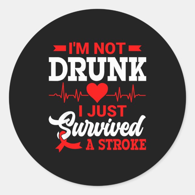 I'm Not Drunk I Just Survived A Stroke Awareness D Classic Round Sticker (Front)