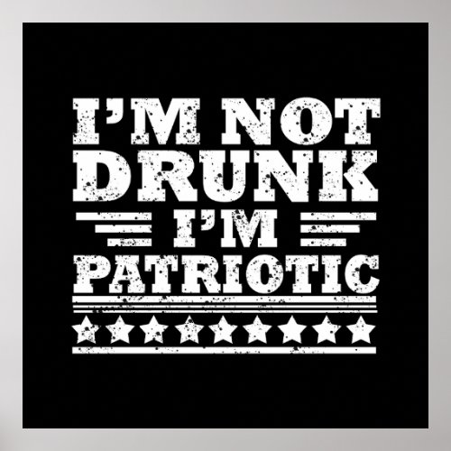 Im not drunk Im patriotic funny 4th of july Poster