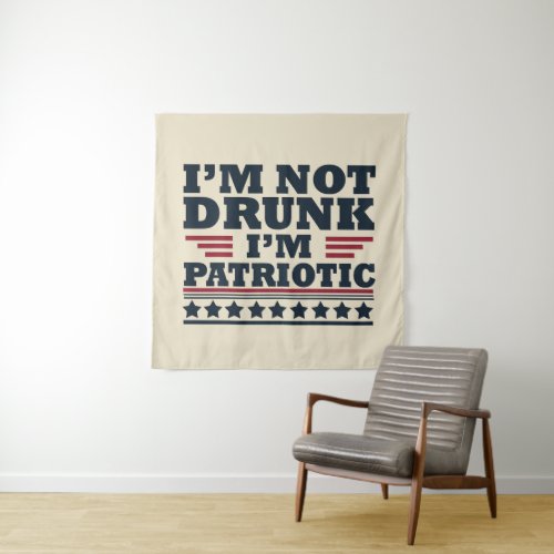 Im not drunk Im patriotic funny 4th of july Tapestry