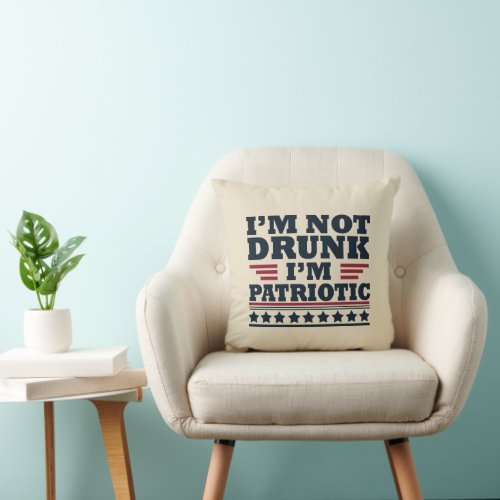 Im not drunk Im patriotic funny 4th of july Throw Pillow