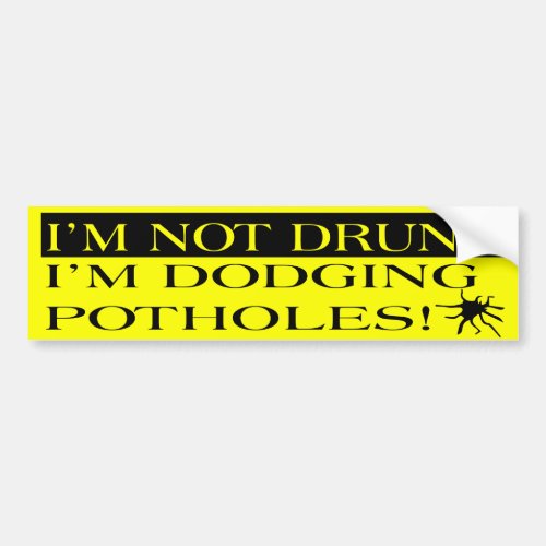 Im Not Drunk Im Dodging Potholes Bumper Sticker