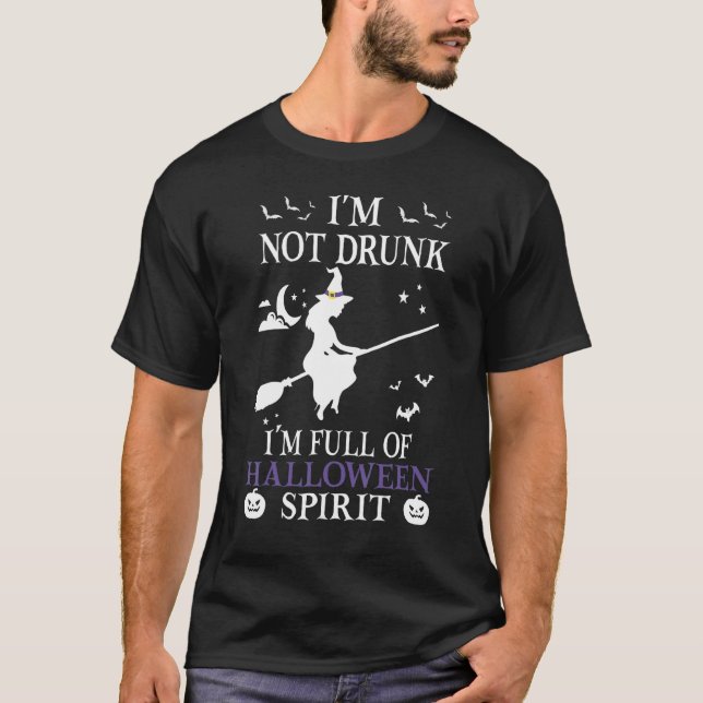 I'm not Drunk I'm Full of Halloween Spirit Drinkin T-Shirt (Front)