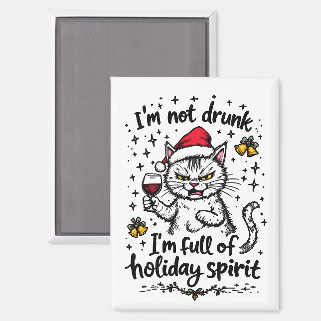 I'm Not Drunk I'm Full of Holiday Spirit  Magnet (Front/Back)