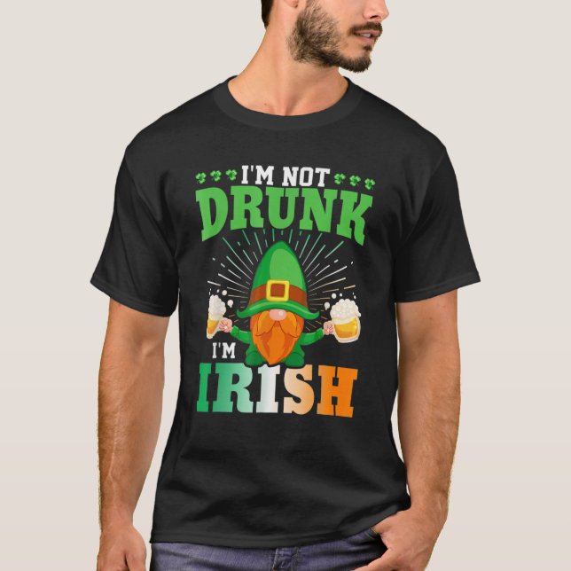 I'm Not Drunk I'm Irish Gnome Fun Beer St. Patrick T-Shirt (Front)