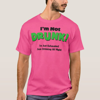 Im Not Drunk Im Just Exhausted From Drinking T-Shirt