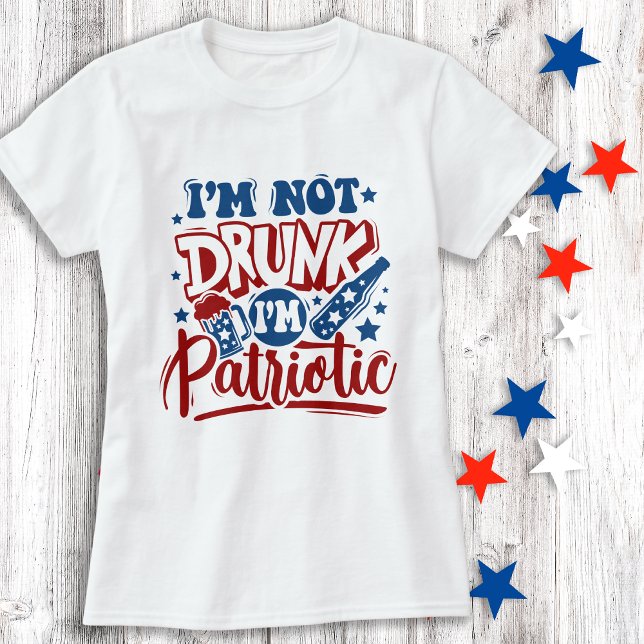 I'm Not Drunk I'm Patriotic 4th of July Funny T-Shirt (Creator Uploaded)