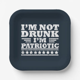 I'm Not Drunk. I'm Patriotic Funny 4th of July Paper Plates
