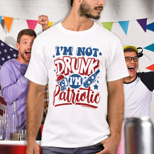 I'm Not Drunk I'm Patriotic Funny 4th of July  T-Shirt