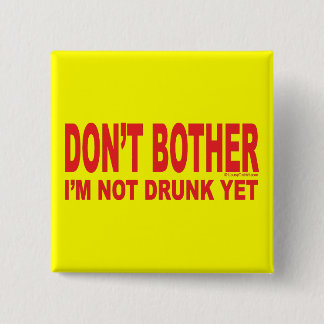 I'm Not Drunk Yet Pinback Button