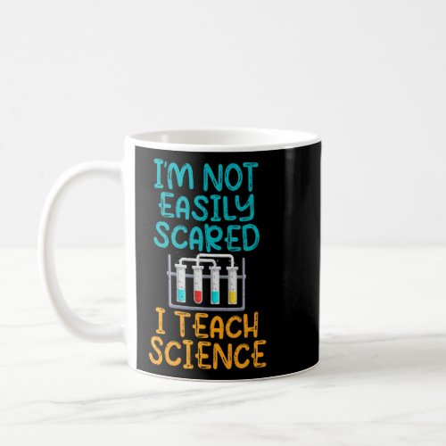 Im not easily scared i teach Science Teacher  Coffee Mug