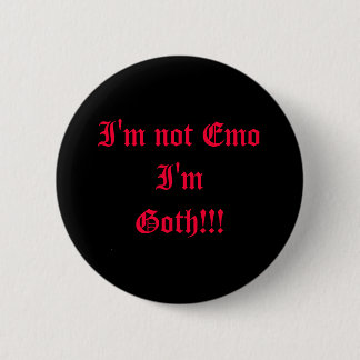 I'm not Emo I'm Goth!!! Button