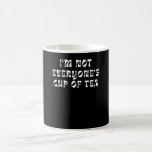 I'm Not Everyone's Cup Of Tea<br><div class="desc">I'm Not Everyone's Cup Of Tea</div>