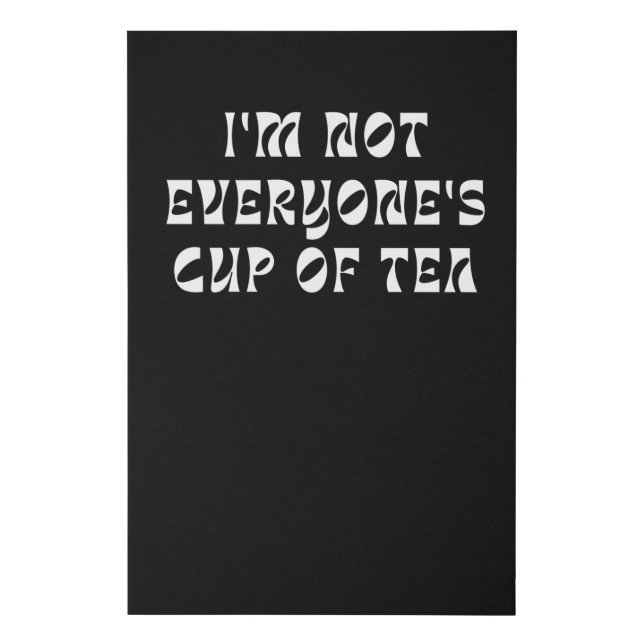 I'm Not Everyone's Cup Of Tea Faux Canvas Print (Front)