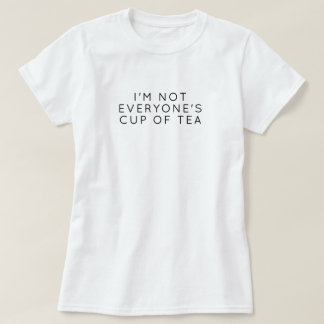 I'm Not Everyone's Cup of Tea – Minimalist Quote T-Shirt