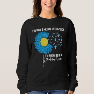 I'M Not Faking Being Sick I'M Faking Being Well Di Sweatshirt
