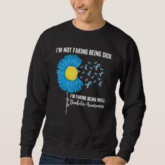 I'M Not Faking Being Sick I'M Faking Being Well Di Sweatshirt