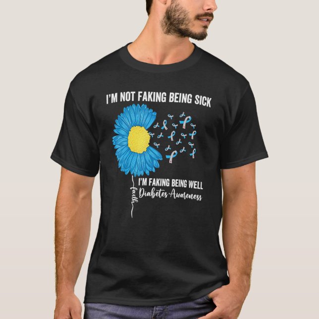 I'm Not Faking Being Sick I'm Faking Being Well Di T-Shirt (Front)