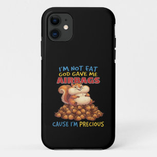 I'm Not Fat God Gave Me Airbags Cause I'm Precious iPhone 11 Case