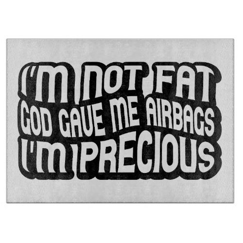 Im not fat God gave me airbags cause Im precious Cutting Board