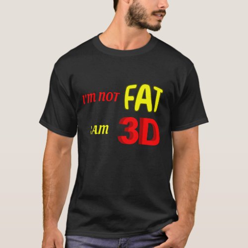 Im not fat I am 3D funny meme T_Shirt