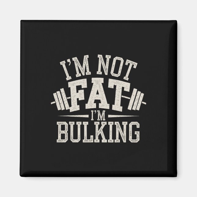 I'm Not Fat I'm Bulking Funny Cheat Day Workout Gy Magnet (Front)