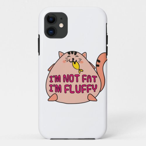 Im Not Fat Im Fluffy Funny Cat Lovers design iPhone 11 Case