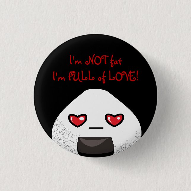 I'm NOT FAT. I'm FULL of LOVE! Button (Front)