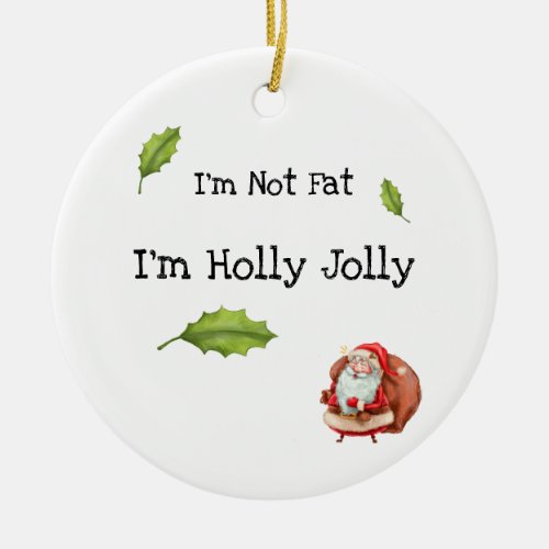 Im Not Fat Im Holly Jolly Personalized Ceramic Ornament