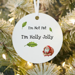 I'm Not Fat I'm Holly Jolly Personalized Christmas Metal Ornament
