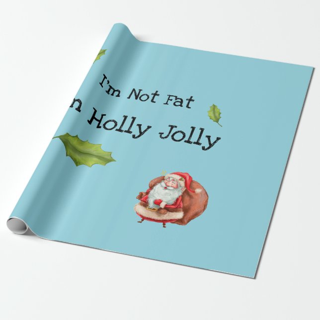 I'm Not Fat I'm Holly Jolly Personalized Wrapping Paper (Unrolled)