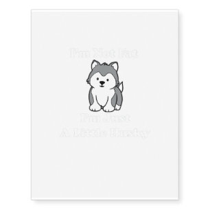 Im Not Fat Im Husky Funny husky Meme Siberian Temporary Tattoos