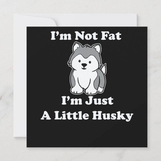 Im not fat im husky | funny husky quotes gift invitation (Front)