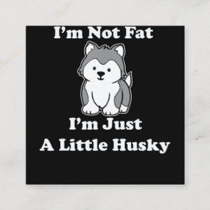 Im not fat im husky funny husky quotes gift square business card