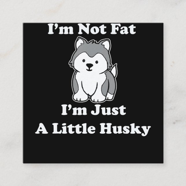 Im not fat im husky | funny husky quotes gift square business card (Front)
