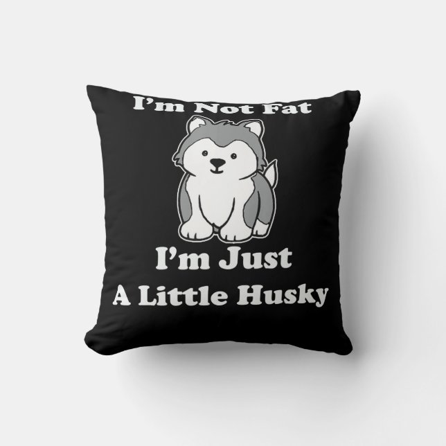 Im not fat im husky | funny husky quotes gift throw pillow (Front)