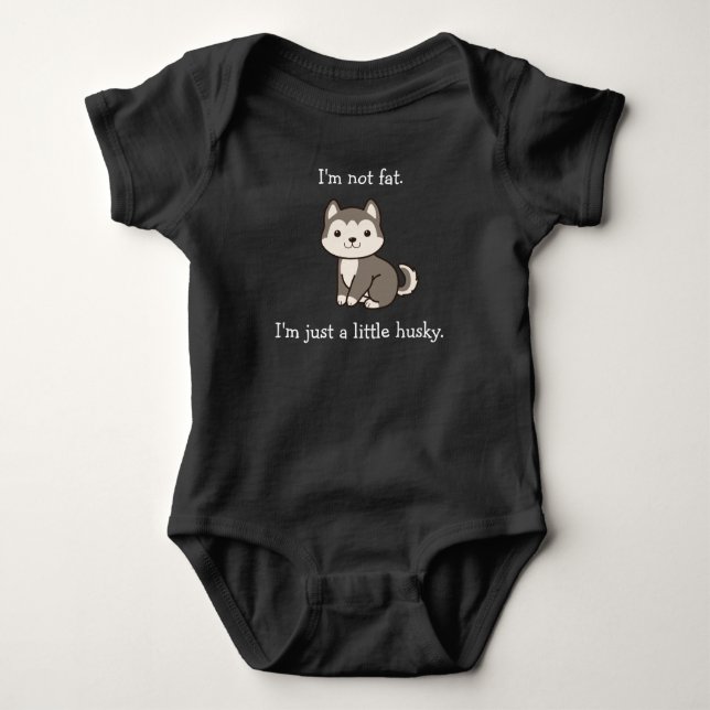 I'm Not Fat.  I'm Just a Little Husky. Baby Shirt (Front)