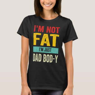 I'm Not Fat I'm Just Dad Bod Y Retro Vintage Fath T-Shirt