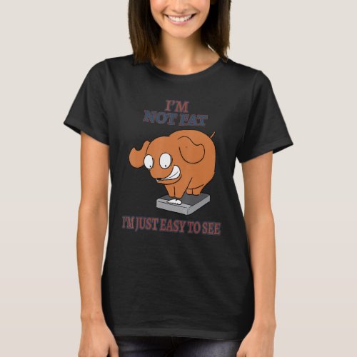 Im Not Fat Im Just Easy To See Funny Sarcastic S T_Shirt