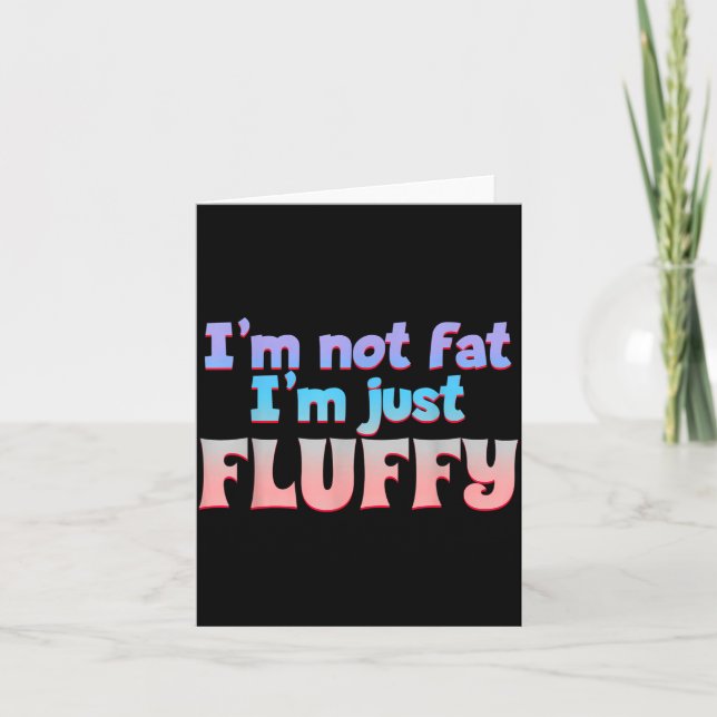 I'm Not Fat I'm Just Fluffy Funny Quote  Card (Front)
