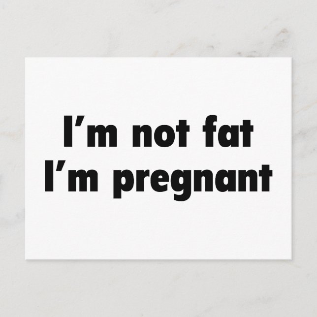 I'm Not Fat. I'm Pregnant. Announcement Postcard (Front)