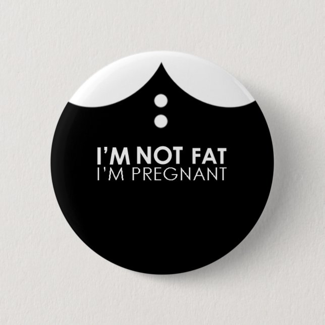 I'm not fat, I'm pregnant! Button (Front)