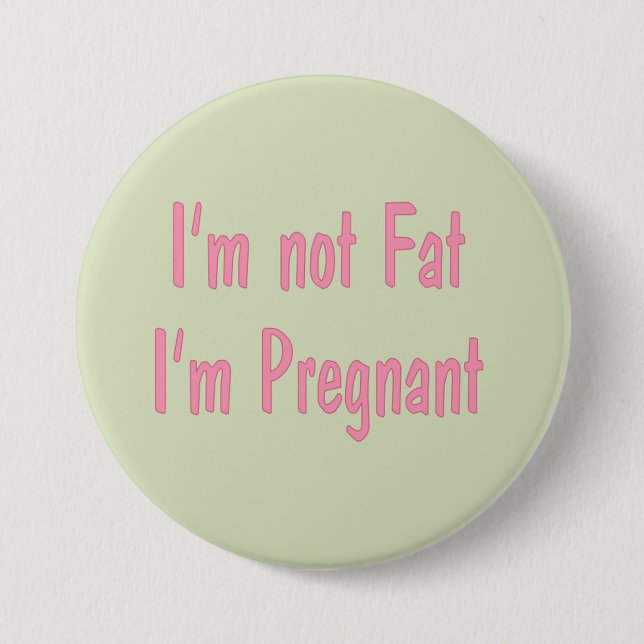 I'm Not Fat, I'm Pregnant Button (Pink) (Front)