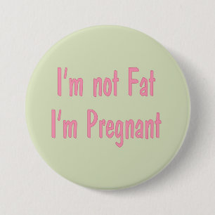 I'm Not Fat, I'm Pregnant Button (Pink)