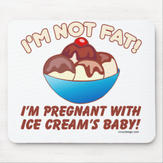 I'm not fat! I'm pregnant with Ice Cream's baby! Mouse Pad