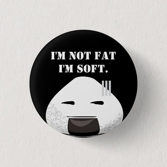 I'm NOT fat. I'm SOFT. Button (Front)