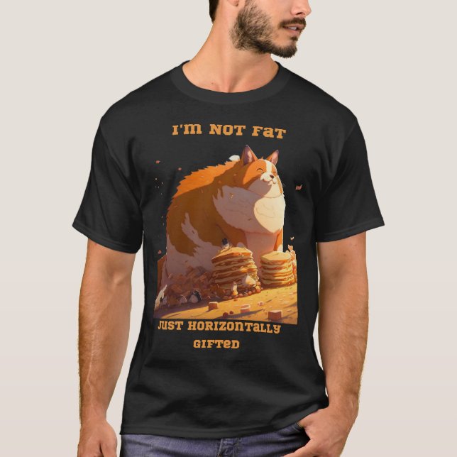 I'm Not Fat Just Horizontally Gifted T-Shirt (Front)