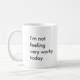 I'm Not Feeling Very Worky Today Coffee Mug