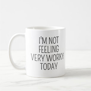 I'm Not Feeling Very Worky Today Funny Office Joke Coffee Mug