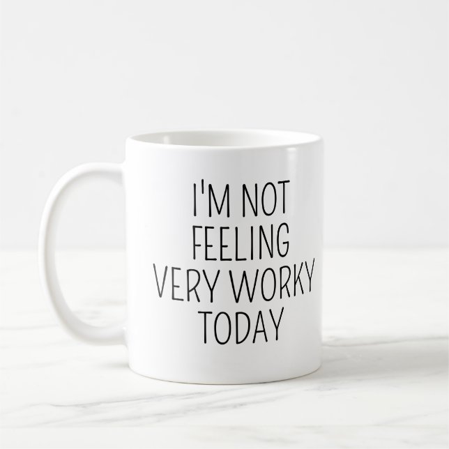 I'm Not Feeling Very Worky Today Funny Office Joke Coffee Mug (Left)
