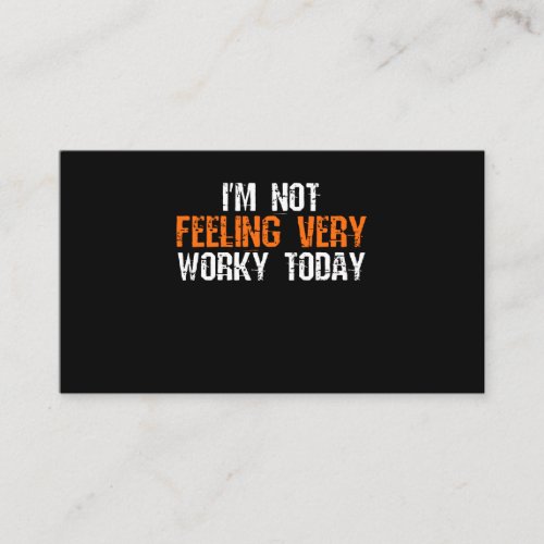 Im Not Feeling Very Worky Today _ Funny Working Business Card